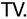 TV. TV.